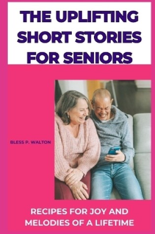 Cover of The Uplifting Short Stories for Seniors