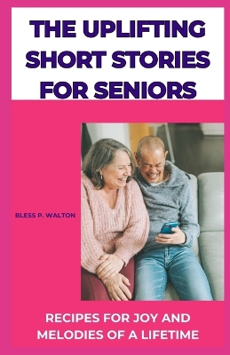 Book cover for The Uplifting Short Stories for Seniors