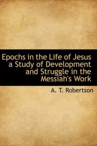 Cover of Epochs in the Life of Jesus a Study of Development and Struggle in the Messiah's Work