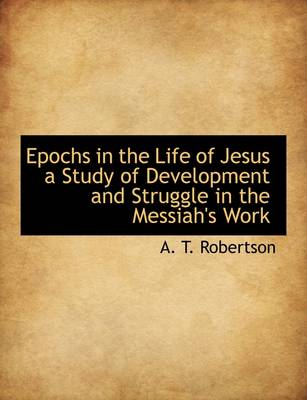 Book cover for Epochs in the Life of Jesus a Study of Development and Struggle in the Messiah's Work