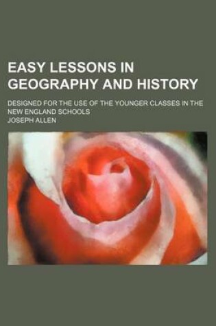 Cover of Easy Lessons in Geography and History; Designed for the Use of the Younger Classes in the New England Schools