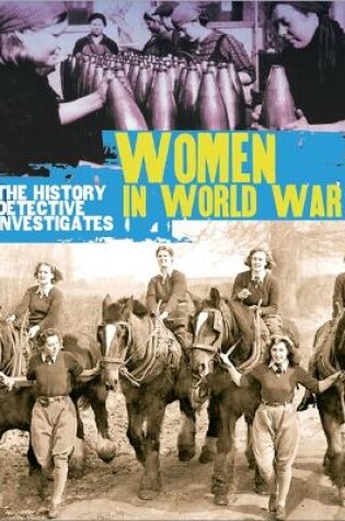 Cover of The History Detective Investigates: Women in World War II