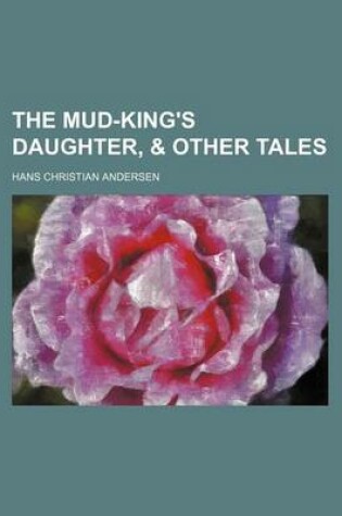 Cover of The Mud-King's Daughter, & Other Tales