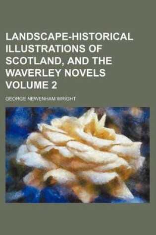 Cover of Landscape-Historical Illustrations of Scotland, and the Waverley Novels Volume 2