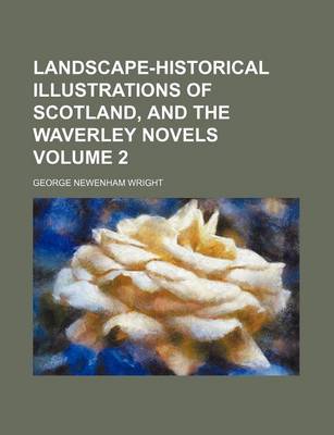 Book cover for Landscape-Historical Illustrations of Scotland, and the Waverley Novels Volume 2