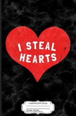 Cover of I Steal Hearts Valentines Day Composition Notebook