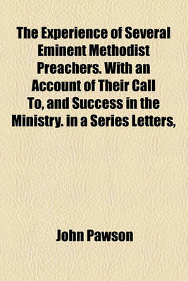 Book cover for The Experience of Several Eminent Methodist Preachers. with an Account of Their Call To, and Success in the Ministry. in a Series Letters,
