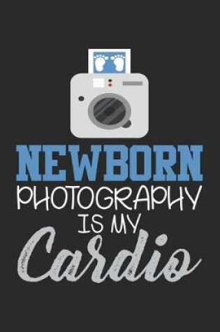 Cover of Newborn Photography is my Cardio