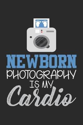 Book cover for Newborn Photography is my Cardio