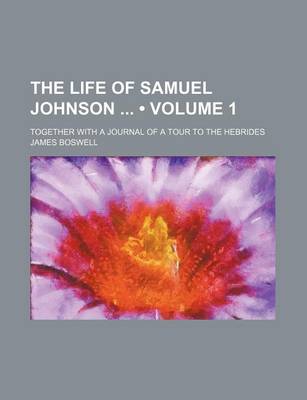 Book cover for The Life of Samuel Johnson (Volume 1); Together with a Journal of a Tour to the Hebrides