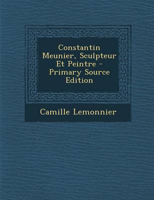 Book cover for Constantin Meunier, Sculpteur Et Peintre - Primary Source Edition
