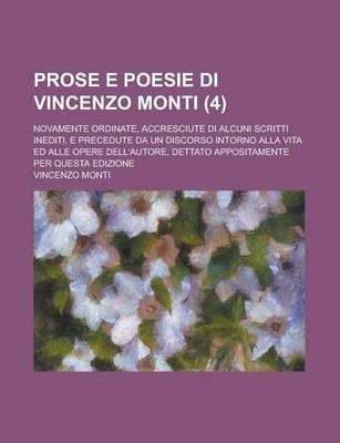 Book cover for Prose E Poesie Di Vincenzo Monti; Novamente Ordinate, Accresciute Di Alcuni Scritti Inediti, E Precedute Da Un Discorso Intorno Alla Vita Ed Alle Oper