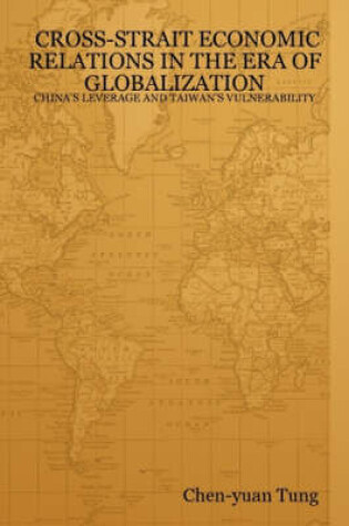 Cover of Cross-strait Economic Relations in the Era of Globalization