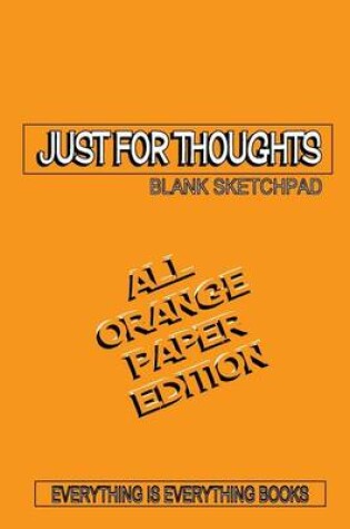 Cover of Just for Thoughts All Orange Paper Ed. Soft Cover Blank Journal