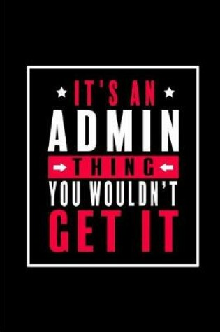 Cover of It's An Admin Thing. You Wouldn't Get It