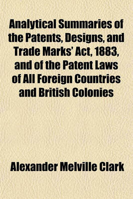 Book cover for Analytical Summaries of the Patents, Designs, and Trade Marks' ACT, 1883, and of the Patent Laws of All Foreign Countries and British Colonies