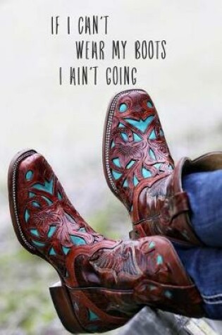 Cover of If I Can't Wear Boots I Ain't Going