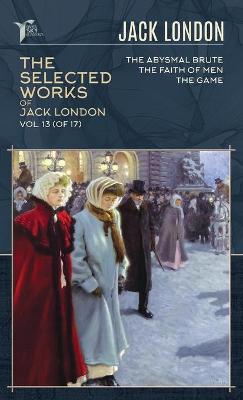 Cover of The Selected Works of Jack London, Vol. 13 (of 17)