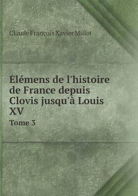 Book cover for Élémens de l'histoire de France depuis Clovis jusqu'à Louis XV Tome 3