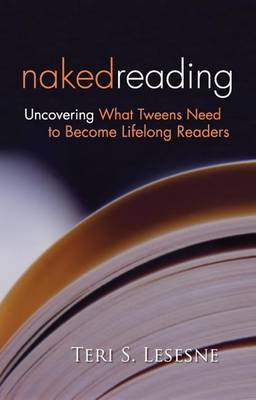 Book cover for Naked Reading: Uncovering What Tweens Need to Become Lifelong Readers