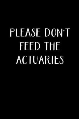 Cover of Please Don't Feed The Actuaries