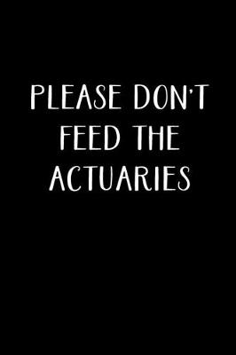 Book cover for Please Don't Feed The Actuaries