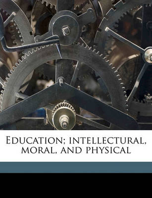 Book cover for Education; Intellectural, Moral, and Physical