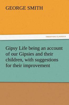 Book cover for Gipsy Life being an account of our Gipsies and their children, with suggestions for their improvement