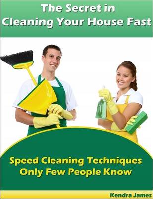 Book cover for The Secret in Cleaning Your House Fast: Speed Cleaning Techniques Only Few People Know