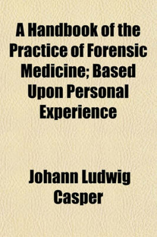 Cover of A Handbook of the Practice of Forensic Medicine; Based Upon Personal Experience