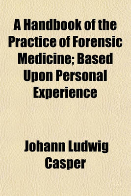 Book cover for A Handbook of the Practice of Forensic Medicine; Based Upon Personal Experience