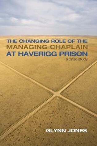 Cover of The Changing Role of the Managing Chaplain at Haverigg Prison