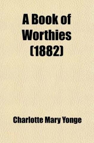 Cover of A Book of Worthies; Gathered from the Old Histories and Now Written Anew