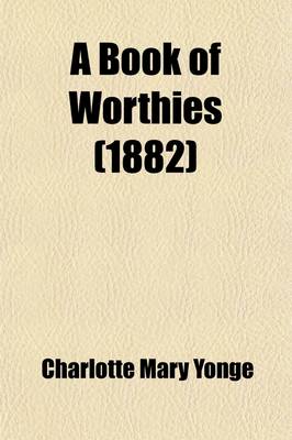 Book cover for A Book of Worthies; Gathered from the Old Histories and Now Written Anew