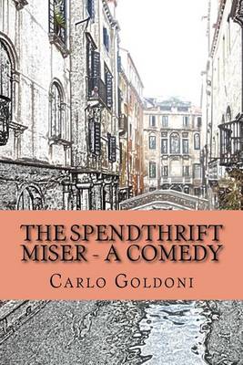 Book cover for The Spendthrift Miser - A Comedy