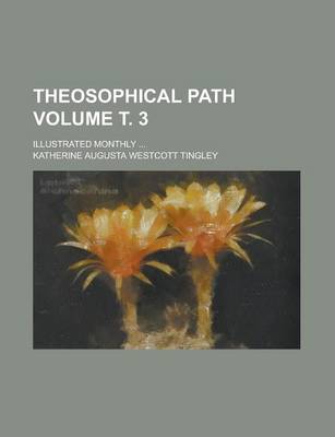 Book cover for Theosophical Path; Illustrated Monthly ... Volume . 3