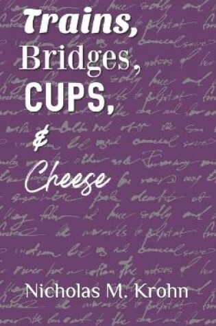 Cover of Trains, Bridges, Cups, & Cheese