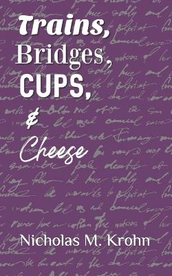 Cover of Trains, Bridges, Cups, & Cheese