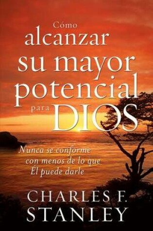 Cover of Cómo Alcanzar Su Mayor Potencial Para Dios