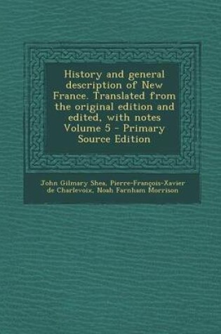 Cover of History and General Description of New France. Translated from the Original Edition and Edited, with Notes Volume 5 - Primary Source Edition