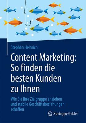 Cover of Content Marketing: So Finden Die Besten Kunden Zu Ihnen