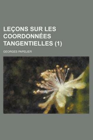 Cover of Lecons Sur Les Coordonnees Tangentielles (1)