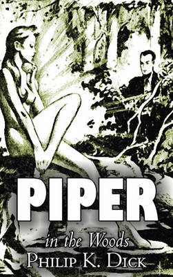 Book cover for Piper in the Woods by Philip K. Dick, Science Fiction, Adventure, Fantasy