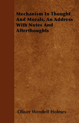 Book cover for Mechanism In Thought And Morals, An Address With Notes And Afterthoughts