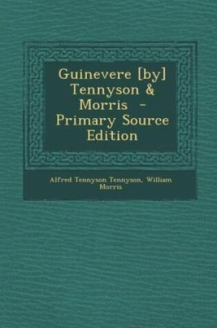 Cover of Guinevere [By] Tennyson & Morris - Primary Source Edition