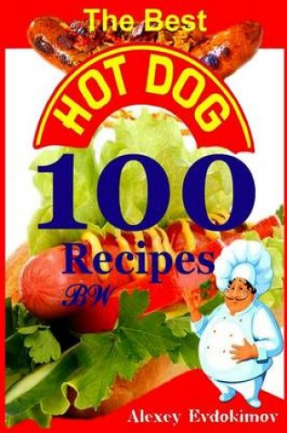 Cover of The Best Hot Dog 100 Recipes Bw