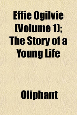 Book cover for Effie Ogilvie (Volume 1); The Story of a Young Life