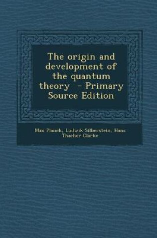 Cover of The Origin and Development of the Quantum Theory - Primary Source Edition