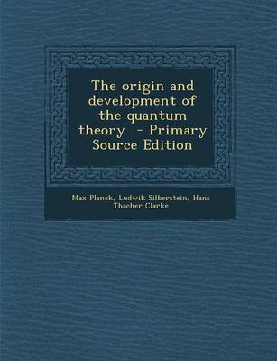 Book cover for The Origin and Development of the Quantum Theory - Primary Source Edition