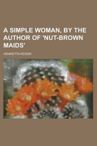 Cover of A Simple Woman, by the Author of 'Nut-Brown Maids'.